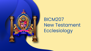 BICM207 NEW TESTAMENT ECCLESSIOLOGY