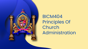 BICM404 PRINCIPLES OF CHURCH ADMINISTRATION