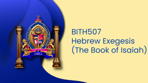 BITH507 HEBREW EXEGESIS (The Book of Isaiah)